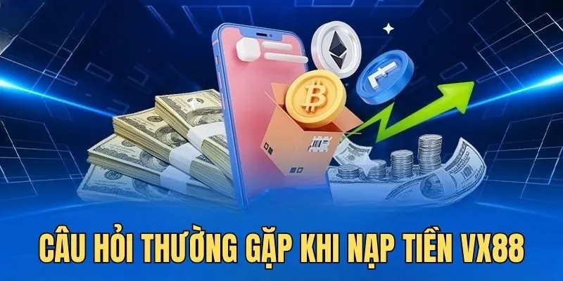 Hỏi đáp thường gặp về nạp tiền VX88