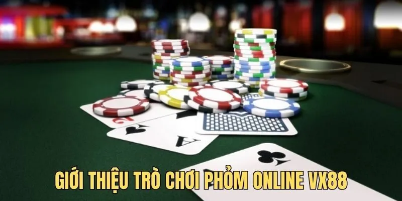 Tìm hiểu tựa game Phỏm Online VX88 