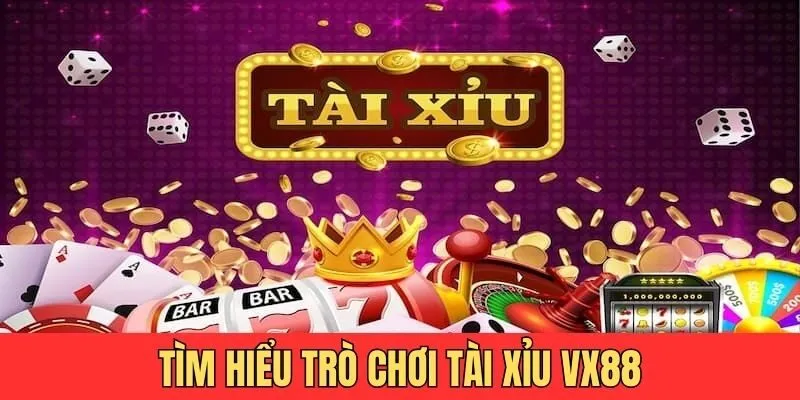 Tìm hiểu thông tin tài xỉu VX88