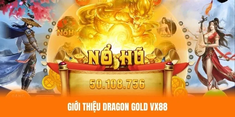Tổng quan về tựa game nổ hũ Dragon Gold VX88