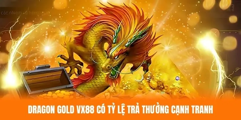 Dragon Gold VX88 đưa ra tỷ lệ thưởng cạnh tranh