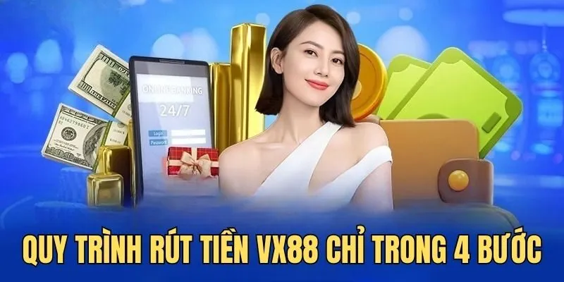 Giao dịch rút tiền VX88 chỉ trải qua 4 bước đơn giản