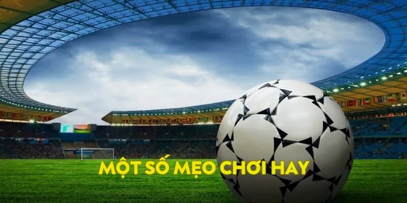 Một số mẹo chơi hay