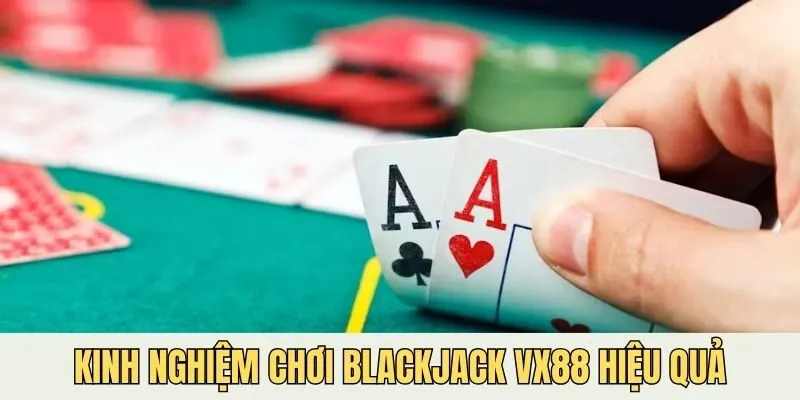 Bỏ túi những bí quyết cược Blackjack VX88 hay
