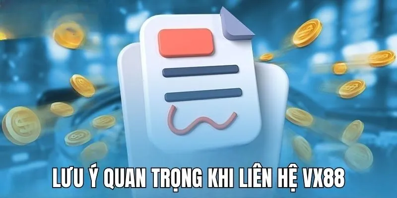 Điều quan trọng cần ghi nhớ khi liên hệ VX88 