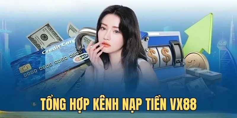 Top 4 phương thức nạp tiền VX88 phổ biến